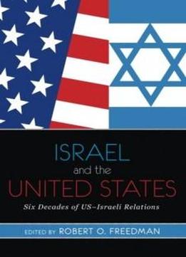 Israel And The United States: Six Decades Of Us-israeli Relations