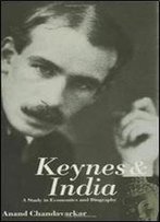 Keynes And India: A Study In Economics And Biography (Keynesian Studies)