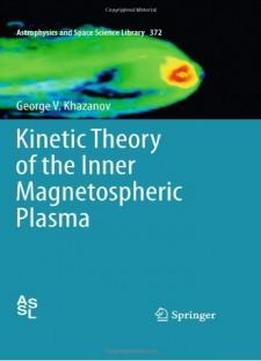 Kinetic Theory Of The Inner Magnetospheric Plasma (astrophysics And Space Science Library)