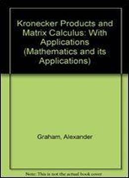 Kronecker Products And Matrix Calculus: With Applications (mathematics And Its Applications)