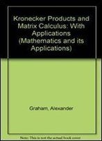Kronecker Products And Matrix Calculus: With Applications (Mathematics And Its Applications)