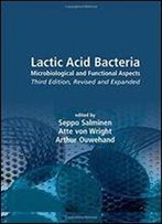 Lactic Acid Bacteria: Microbiological And Functional Aspects, Third Edition (Food Science And Technology)