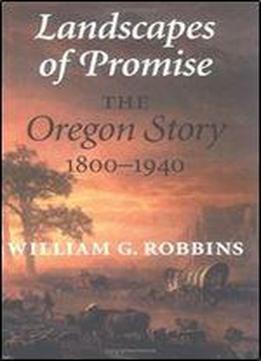 Landscapes Of Promise: The Oregon Story 1800-1940 (weyerhaeuser Environmental Books)