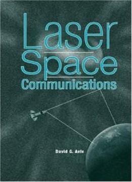 Laser Space Communications (artech House Space Technology And Applications)