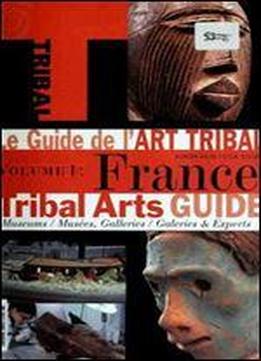 Le Guide De L'art Tribal. Volume 1, France = Tribal Arts Guide