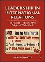 Leadership In International Relations: The Balance Of Power And The Origins Of World War Ii