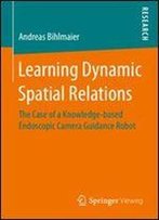 Learning Dynamic Spatial Relations: The Case Of A Knowledge-Based Endoscopic Camera Guidance Robot