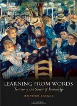 Learning From Words: Testimony As A Source Of Knowledge
