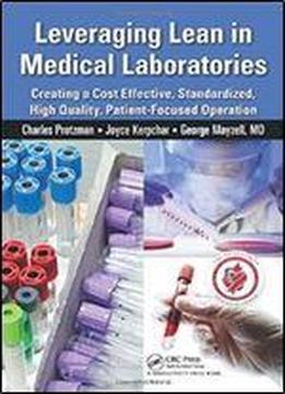 Leveraging Lean In Medical Laboratories: Creating A Cost Effective, Standardized, High Quality, Patient-focused Operation