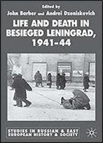 Life And Death In Besieged Leningrad, 1941-44 (Studies In Russian And East European History And Society)