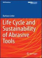 Life Cycle And Sustainability Of Abrasive Tools (Rwthedition)