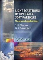 Light Scattering By Optically Soft Particles: Theory And Applications (Springer Praxis Books)