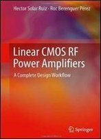 Linear Cmos Rf Power Amplifiers: A Complete Design Workflow