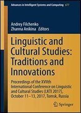 Linguistic And Cultural Studies: Traditions And Innovations: Proceedings Of The Xviith International Conference On Linguistic And Cultural Studies ... In Intelligent Systems And Computing