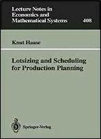 Lotsizing And Scheduling For Production Planning (Lecture Notes In Economics And Mathematical Systems)