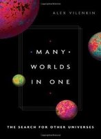 Many Worlds In One: The Search For Other Universes