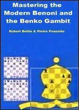 Mastering The Modern Benoni And The Benko Gambit (mastering The Openings)