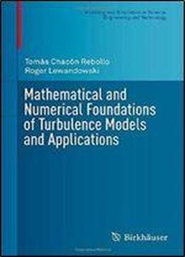 Mathematical And Numerical Foundations Of Turbulence Models And Applications (modeling And Simulation In Science, Engineering And Technology)