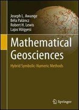 Mathematical Geosciences: Hybrid Symbolic-numeric Methods
