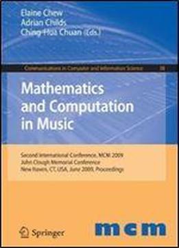 Mathematics And Computation In Music: Second International Conference, Mcm 2009, New Haven, Ct, Usa, June 19-22, 2009. Proceedings (communications In Computer And Information Science)