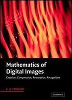 Mathematics Of Digital Images: Creation, Compression, Restoration, Recognition