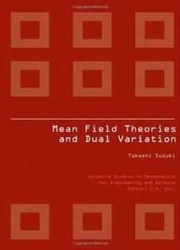 Mean Field Theories And Dual Variation (atlantis Studies In Mathematics For Engineering And Science)