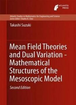 Mean Field Theories And Dual Variation - Mathematical Structures Of The Mesoscopic Model (atlantis Studies In Mathematics For Engineering And Science)