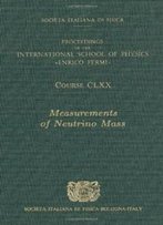 Measurements Of Neutrino Mass: Volume 170 International School Of Physics 'Enrico Fermi' (Proceedings Of The International School Of Physics 'Enrico Fermi' Course)