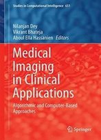 Medical Imaging In Clinical Applications: Algorithmic And Computer-Based Approaches (Studies In Computational Intelligence)