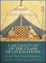Metahistory Of The Clash Of Civilisation: Us And Them Beyond Orientalism