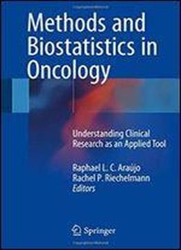 Methods And Biostatistics In Oncology: Understanding Clinical Research As An Applied Tool