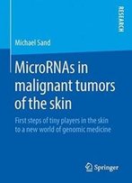Micrornas In Malignant Tumors Of The Skin: First Steps Of Tiny Players In The Skin To A New World Of Genomic Medicine
