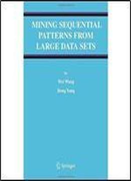 Mining Sequential Patterns From Large Data Sets (advances In Database Systems)
