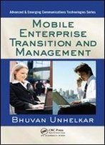 Mobile Enterprise Transition And Management (Advanced & Emerging Communications Technologies)