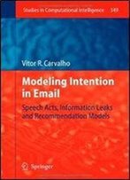 Modeling Intention In Email: Speech Acts, Information Leaks And Recommendation Models (Studies In Computational Intelligence)