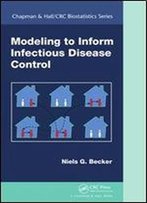 Modeling To Inform Infectious Disease Control (Chapman & Hall/Crc Biostatistics Series)