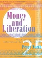 Money And Liberation: The Micropolitics Of Alternative Currency Movements