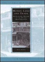 Money, Land And Trade: An Economic History Of The Muslim Mediterranean (The Islamic Mediterranean)