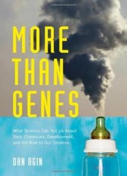 More Than Genes: What Science Can Tell Us About Toxic Chemicals, Development, And The Risk To Our Children