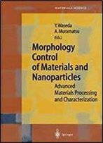 Morphology Control Of Materials And Nanoparticles: Advanced Materials Processing And Characterization (Springer Series In Materials Science)