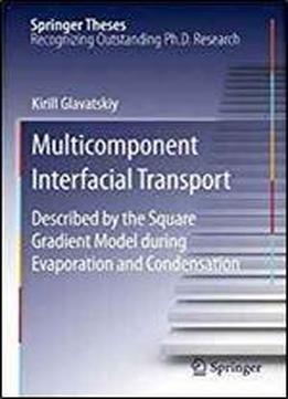 Multicomponent Interfacial Transport: Described By The Square Gradient Model During Evaporation And Condensation (springer Theses)