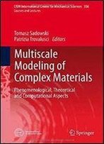 Multiscale Modeling Of Complex Materials: Phenomenological, Theoretical And Computational Aspects (Cism International Centre For Mechanical Sciences)