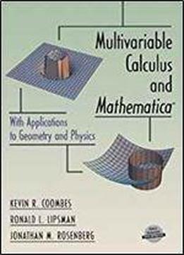 Multivariable Calculus And Mathematica: With Applications To Geometry And Physics