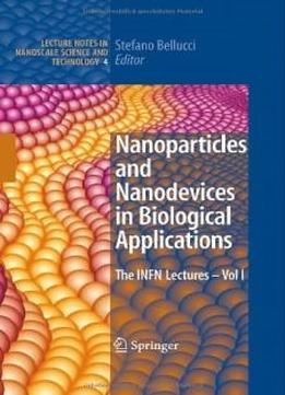 Nanoparticles And Nanodevices In Biological Applications: The Infn Lectures - Vol I (lecture Notes In Nanoscale Science And Technology)