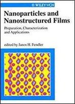 Nanoparticles And Nanostructured Films: Preparation, Characterization, And Applications