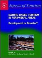 Nature-Based Tourism In Peripheral Areas: Development Or Disaster? (Aspects Of Tourism)