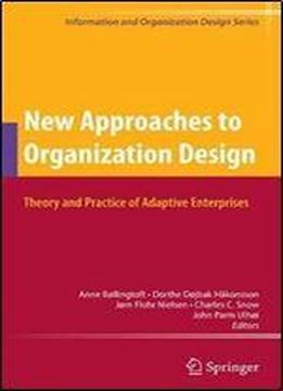 New Approaches To Organization Design: Theory And Practice Of Adaptive Enterprises (information And Organization Design Series)