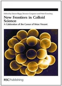 New Frontiers In Colloid Science: A Celebration Of The Career Of Brian Vincent (special Publication)