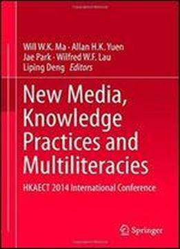 New Media, Knowledge Practices And Multiliteracies: Hkaect 2014 International Conference