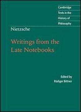 Nietzsche: Writings From The Late Notebooks (cambridge Texts In The History Of Philosophy)